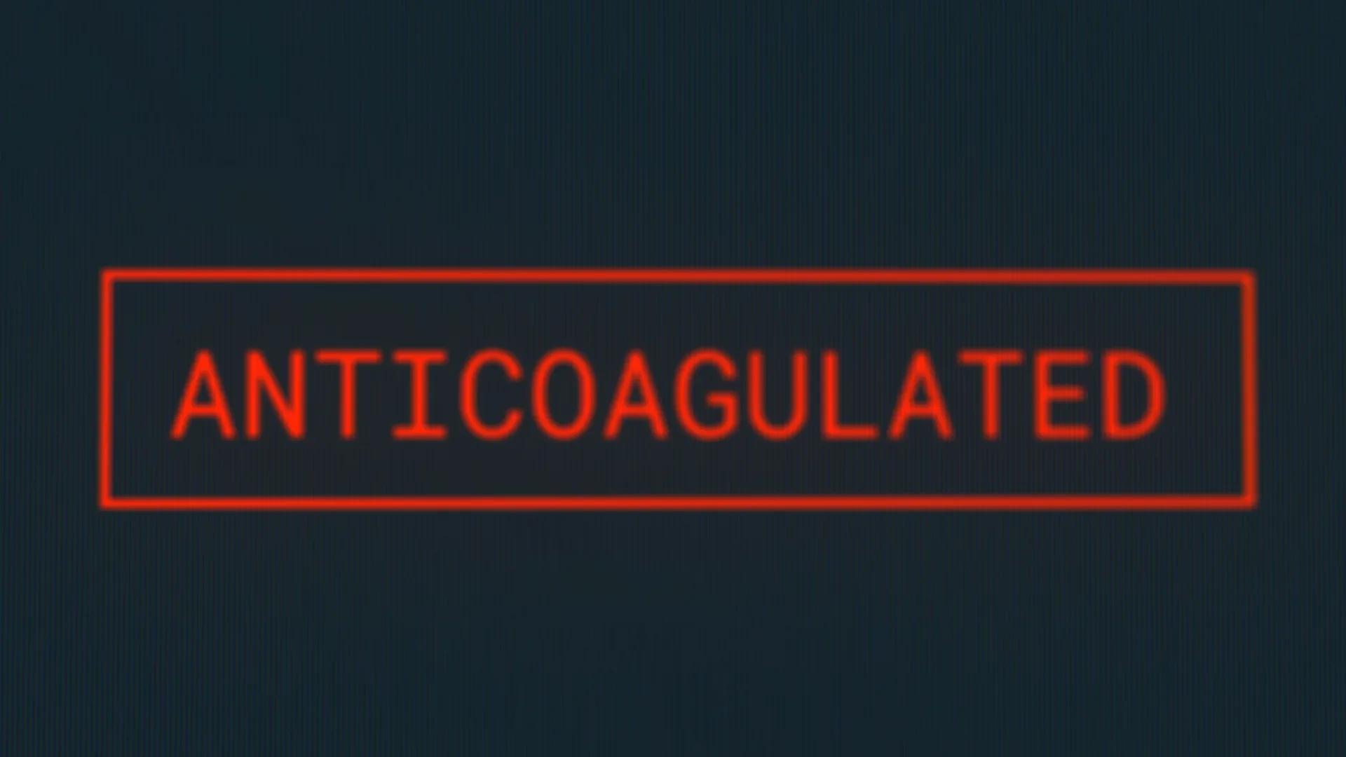 A dark screen with one word in a red outlined chip: ANTICOAGULATED.